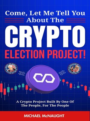 cover image of Come, Let Me Tell You About the Crypto Election Project!